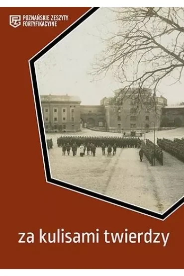 Za kulisami twierdzy. Poznańskie Zeszyty Fortyfikacyjne