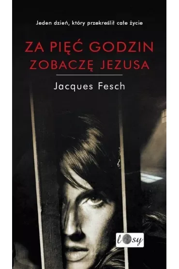 Za pięć godzin zobaczę Jezusa. Dziennik więzienny