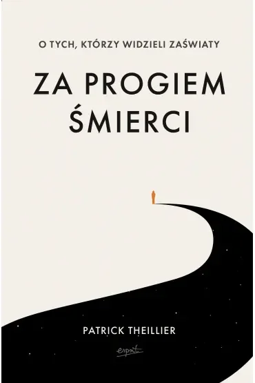 Za progiem śmierci. O tych, którzy widzieli zaświaty