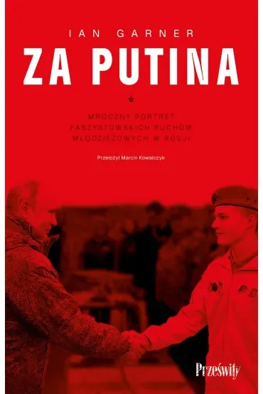 Za Putina. Mroczny portret faszystowskich ruchów młodzieżowych w Rosji