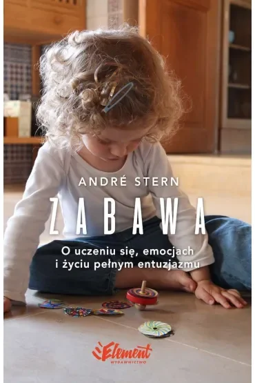 Zabawa. O uczeniu się, zaufaniu i życiu pełnym entuzjazmu