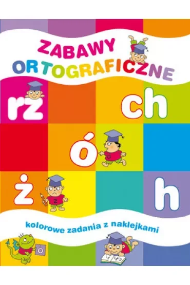 Zabawy ortograficzne. Kolorowe zadania z naklejkami