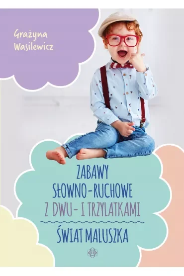 Zabawy słowno-ruchowe z dwu- i trzylatkami. Świat maluszka