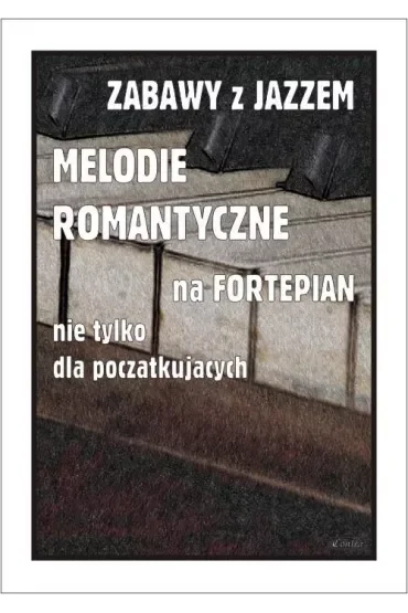 Zabawy z jazzem. Melodie romantyczne na fortepian nie tylko dla początkujących