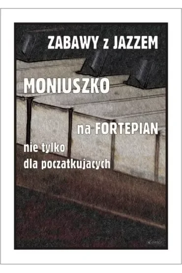 Zabawy z jazzem. Moniuszko na fortepian nie tylko dla początkujących