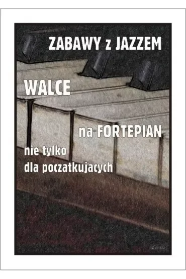 Zabawy z jazzem. Walce na fortepian nie tylko dla początkujących