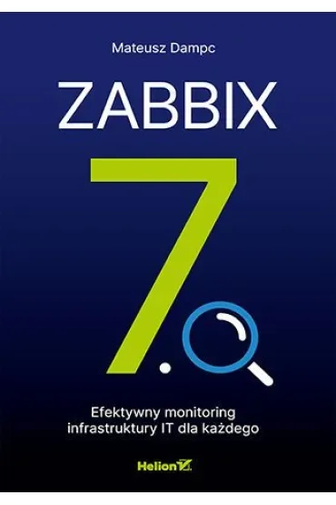 Zabbix 7.0. Efektywny monitoring infrastruktury IT dla każdego