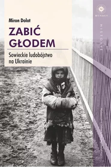 Zabić głodem sowieckie ludobójstwo na ukrainie
