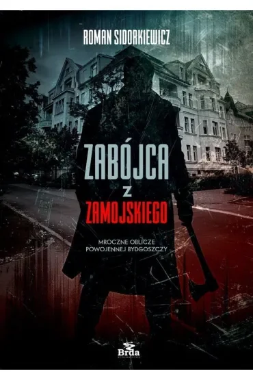 Zabójca z Zamojskiego. Mroczne oblicze powojennej Bydgoszczy