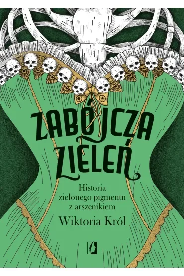 Zabójcza zieleń. Historia zielonego pigmentu z arszenikiem