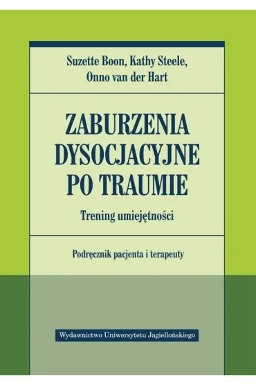 Zaburzenia dysocjacyjne po traumie. Trening umiejętności. Podręcznik pacjenta i terapeuty