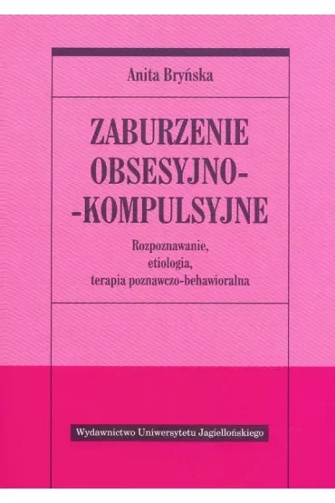 Zaburzenie obsesyjno-kompulsyjne. Rozpoznawanie, etiologia, terapia behawioralno-poznawcza