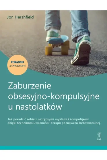 Zaburzenie obsesyjno-kompulsyjne u nastolatków. Jak poradzić sobie z natrętnymi myślami i kompulsjam