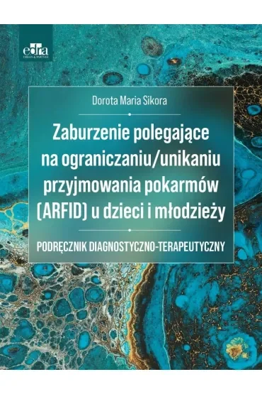 Zaburzenie polegające na ograniczaniu/unikaniu przyjmowania pokarmów (ARFID) u dzieci i młodzieży