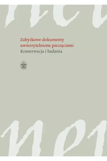 Zabytkowe dokumenty uwierzytelnione pieczęciami konserwacja i badania