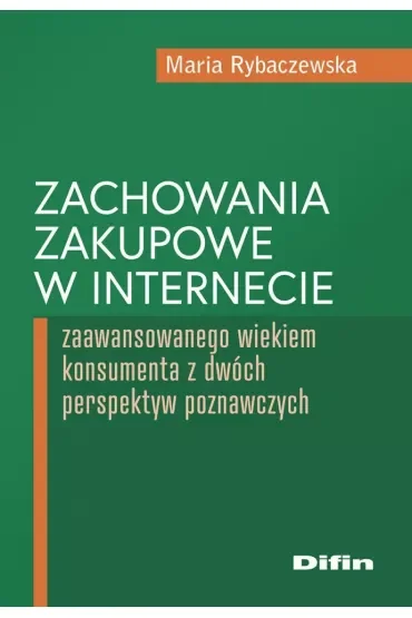 Zachowania zakupowe w internecie zaawansowanego wiekiem konsumenta z dwóch perspektyw poznawczych