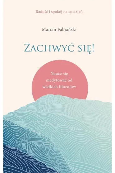 Zachwyć się! Naucz się medytować od wielkich filozofów