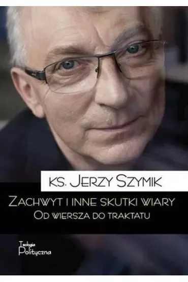 Zachwyt i inne skutki wiary od wiersza do traktatu