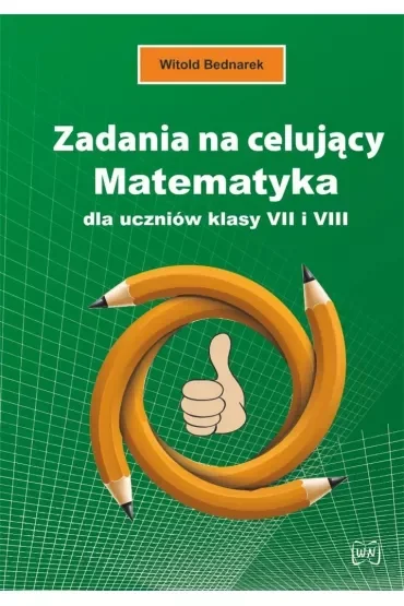 Zadania na celujący. Matematyka dla uczniów klasy VII i VIII