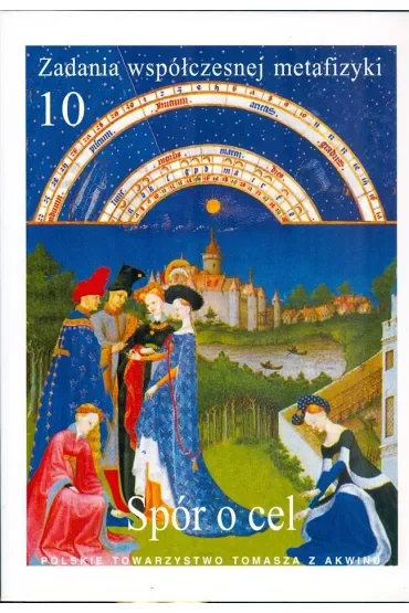 Zadania współczesnej metafizyki t.10 Spór o cel