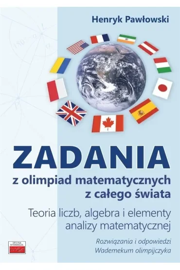 Zadania z olimpiad matematycznych. Teoria liczb, algebra i elementy analizy matematycznej