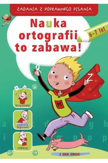 Nauka ortografii to zabawa. Zadania z poprawnego pisania