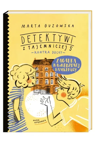 Zagadka nawiedzonej kamienicy. Detektywi z Tajemniczej 5 kontra duchy. Tom 2