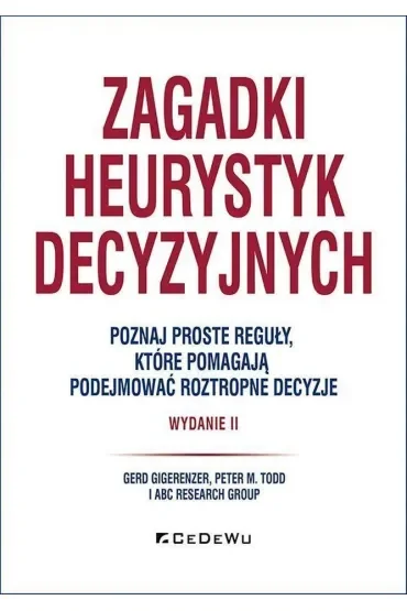 Zagadki heurystyk decyzyjnych. Poznaj proste reguły, które pomagają podejmować roztropne decyzje