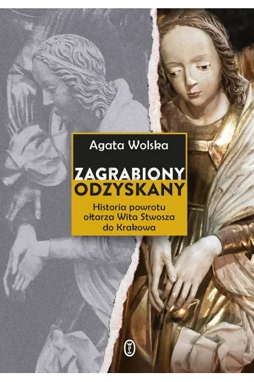 Zagrabiony, odzyskany. Historia powrotu ołtarza Wita Stwosza do Krakowa