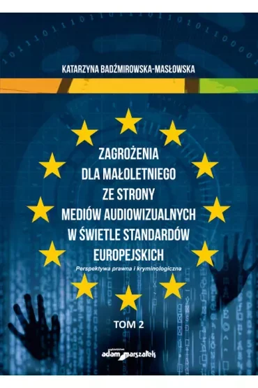 Zagrożenia dla małoletniego ze strony mediów audiowizualnych w świetle standardów europejskich. Tom 2