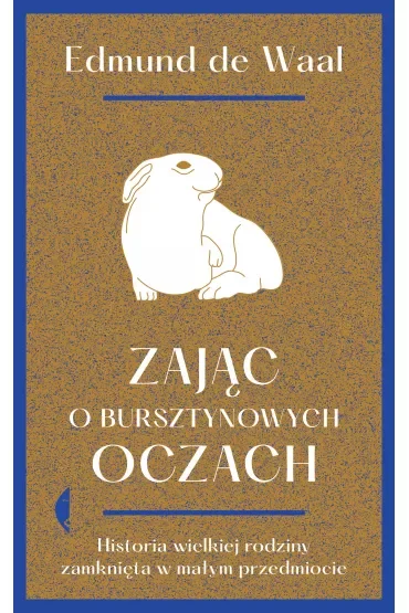 Zając o bursztynowych oczach. Historia wielkiej rodziny zamknięta w małym przedmiocie