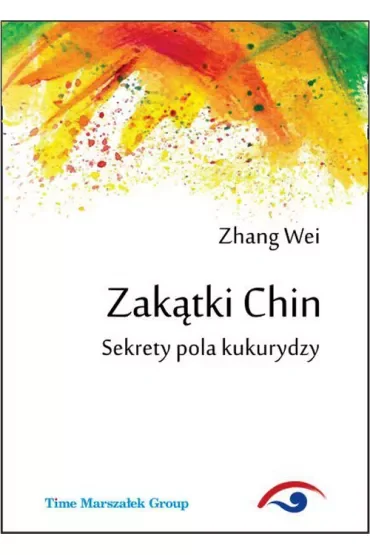 Zakątki Chin. Sekrety pola kukurydzy