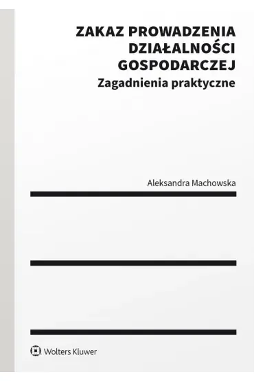 Zakaz prowadzenia działalności gospodarczej. Zagadnienia praktyczne
