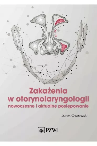 Zakażenia w otorynolaryngologii. Nowoczesne i aktualne postępowanie