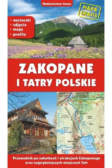 Zakopane i Tatry polskie. Przewodnik po zabytkach i atrakcjach Zakopanego oraz najpiękniejszych miejscach Tatr
