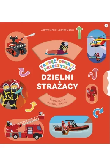 Dzielni strażacy. Zakręć, odkryj, przeczytaj!