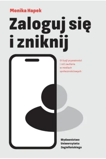 Zaloguj się i zniknij. O iluzji prywatności i roli zaufania w mediach społecznościowych