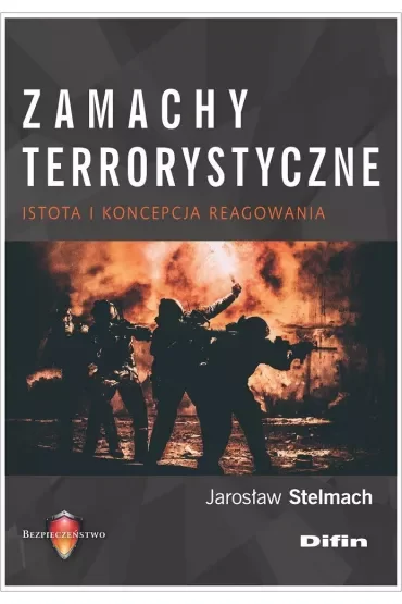 Zamachy terrorystyczne. Istota i koncepcja reagowania