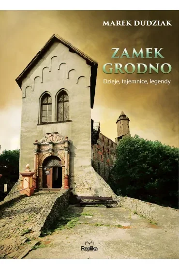 Zamek grodno dzieje tajemnice legendy