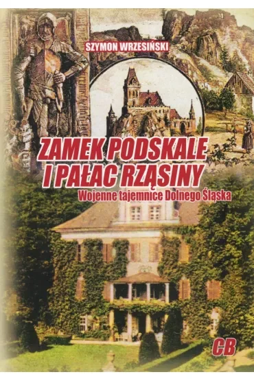 Zamek Podskale i pałac Rząsiny. Wojenne tajemnice Dolnego Śląska