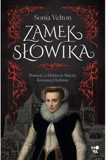 Zamek Słowika. Powieść o Elżbiecie Batory, Krwawej Hrabinie