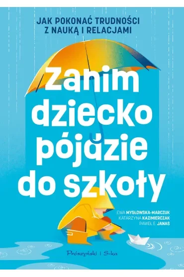 Zanim dziecko pójdzie do szkoły. Jak pokonać trudności z nauką i relacjami