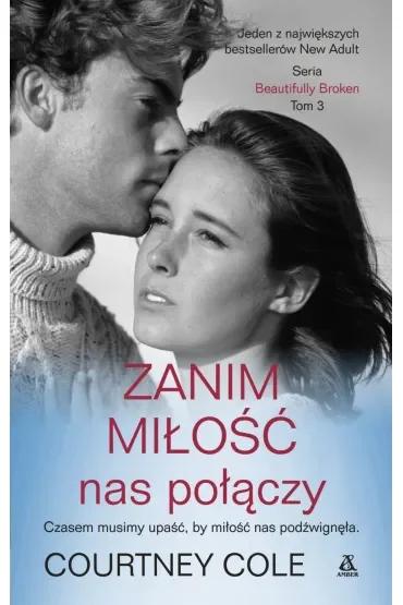 Zanim miłość nas połączy. Beautifully broken. Tom 3