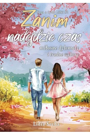 Zanim nadejdzie czas: miłosne dylematy i trudne wybory. Saga o życiu Lilki. Tom 2