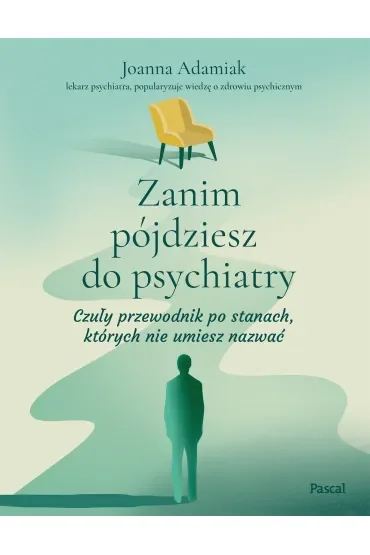 Zanim pójdziesz do psychiatry. Czuły przewodnik po stanach, których nie umiesz nazwać