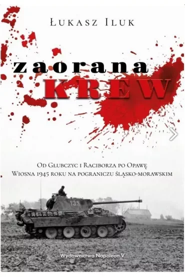 Zaorana krew. Od Głubczyc i Raciborza po Opawę.