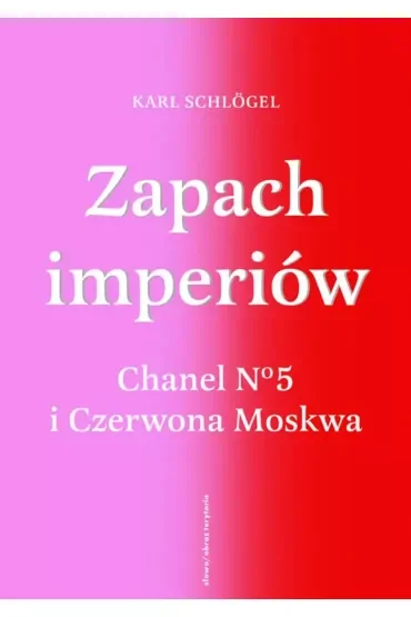 Zapach imperiów. Chanel 5 i Czerwona Moskwa