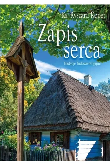 Zapis serca. Tradycje ludowo-religijne