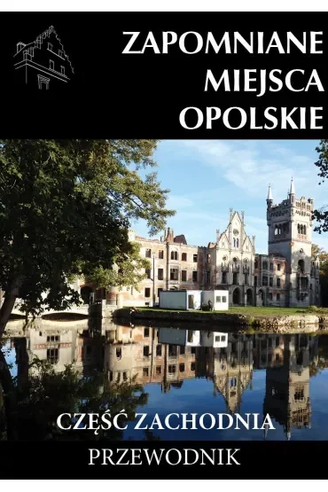 Zapomniane miejsca Opolskie część zachodnia