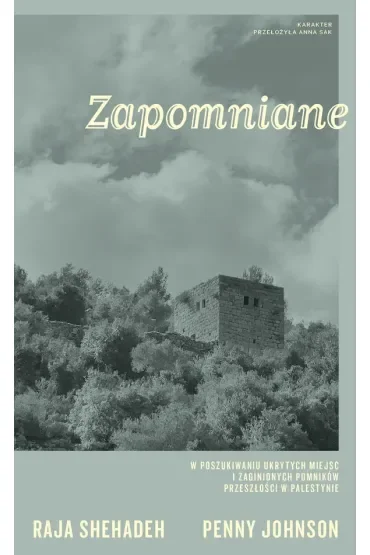 Zapomniane. W poszukiwaniu ukrytych miejsc i zaginionych pomników przeszłości w Palestynie